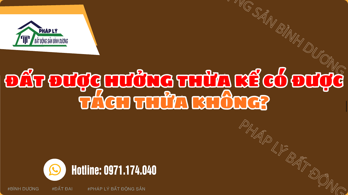 ĐẤT ĐƯỢC HƯỞNG THỪA KẾ CÓ ĐƯỢC TÁCH THỬA KHÔNG?