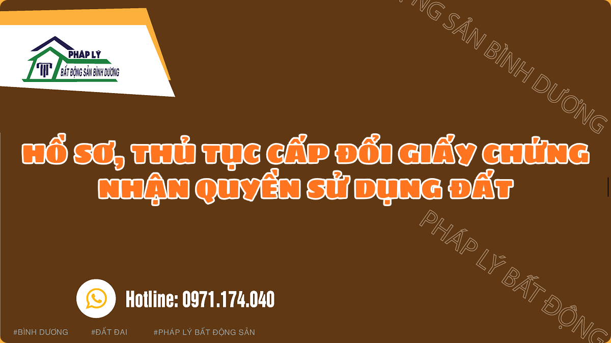 HỒ SƠ, THỦ TỤC CẤP ĐỔI GIẤY CHỨNG NHẬN QUYỀN SỬ DỤNG ĐẤT
